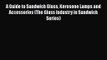 A Guide to Sandwich Glass Kerosene Lamps and Accessories (The Glass Industry in Sandwich Series)