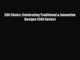 500 Chairs: Celebrating Traditional & Innovative Designs (500 Series)  Read Online Book