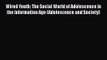 [PDF Download] Wired Youth: The Social World of Adolescence in the Information Age (Adolescence