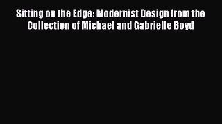 Sitting on the Edge: Modernist Design from the Collection of Michael and Gabrielle Boyd  Free