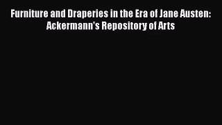 Furniture and Draperies in the Era of Jane Austen: Ackermann's Repository of Arts Free Download