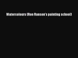 [PDF Download] Watercolours (Ron Ranson's painting school) [Read] Online