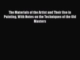 [PDF Download] The Materials of the Artist and Their Use in Painting With Notes on the Techniques