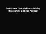 [PDF Download] The Nepalese Legacy in Tibetan Painting (Masterworks of Tibetan Painting) [Download]