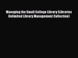 [PDF Download] Managing the Small College Library (Libraries Unlimited Library Management Collection)