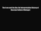 (PDF Download) The Icon and the Axe: An Interpretative History of Russian Culture (Vintage)