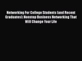 [PDF Download] Networking For College Students (and Recent Graduates): Nonstop Business Networking