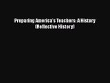 [PDF Download] Preparing America's Teachers: A History (Reflective History) [Download] Online