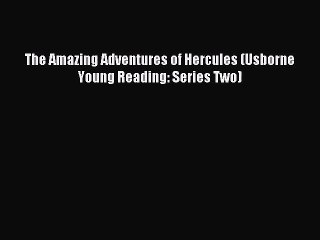 (PDF Download) The Amazing Adventures of Hercules (Usborne Young Reading: Series Two) Read