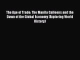(PDF Download) The Age of Trade: The Manila Galleons and the Dawn of the Global Economy (Exploring