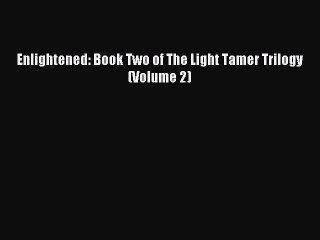 (PDF Download) Enlightened: Book Two of The Light Tamer Trilogy (Volume 2) Download