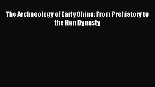 (PDF Download) The Archaeology of Early China: From Prehistory to the Han Dynasty PDF