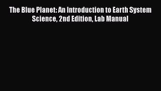 [PDF Download] The Blue Planet: An Introduction to Earth System Science 2nd Edition Lab Manual