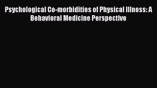 PDF Download Psychological Co-morbidities of Physical Illness: A Behavioral Medicine Perspective