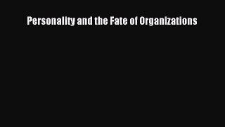 PDF Download Personality and the Fate of Organizations Read Full Ebook