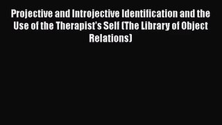 PDF Download Projective and Introjective Identification and the Use of the Therapist's Self