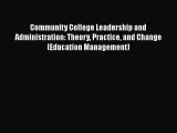 [PDF Download] Community College Leadership and Administration: Theory Practice and Change