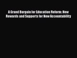 [PDF Download] A Grand Bargain for Education Reform: New Rewards and Supports for New Accountability