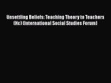 [PDF Download] Unsettling Beliefs: Teaching Theory to Teachers (Hc) (International Social Studies