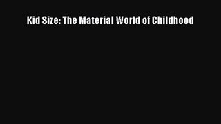 Kid Size: The Material World of Childhood  Free PDF
