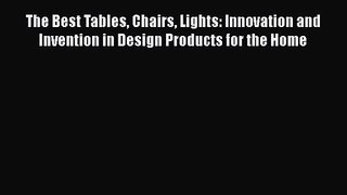 The Best Tables Chairs Lights: Innovation and Invention in Design Products for the Home  Free
