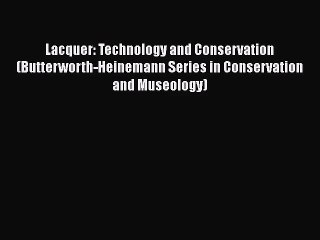 Lacquer: Technology and Conservation (Butterworth-Heinemann Series in Conservation and Museology)