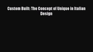 Custom Built: The Concept of Unique in Italian Design  Read Online Book