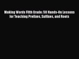 [PDF Download] Making Words Fifth Grade: 50 Hands-On Lessons for Teaching Prefixes Suffixes