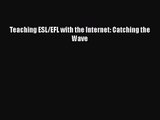 [PDF Download] Teaching ESL/EFL with the Internet: Catching the Wave [Download] Full Ebook
