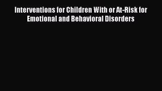 [PDF Download] Interventions for Children With or At-Risk for Emotional and Behavioral Disorders