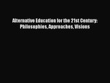 [PDF Download] Alternative Education for the 21st Century: Philosophies Approaches Visions