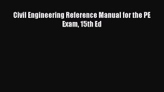 [PDF Download] Civil Engineering Reference Manual for the PE Exam 15th Ed [PDF] Full Ebook