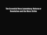 (PDF Download) The Essential Rosa Luxemburg: Reform or Revolution and the Mass Strike PDF