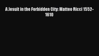 (PDF Download) A Jesuit in the Forbidden City: Matteo Ricci 1552-1610 PDF