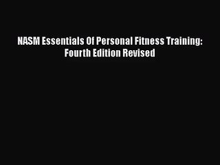 [PDF Download] NASM Essentials Of Personal Fitness Training: Fourth Edition Revised [Download]