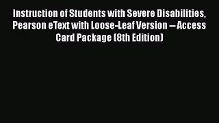 [PDF Download] Instruction of Students with Severe Disabilities Pearson eText with Loose-Leaf