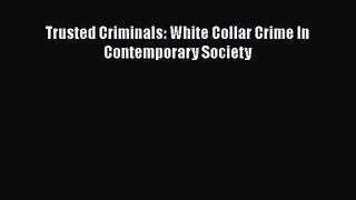 [PDF Download] Trusted Criminals: White Collar Crime In Contemporary Society [Download] Online