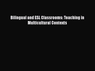 [PDF Download] Bilingual and ESL Classrooms: Teaching in Multicultural Contexts [Read] Online