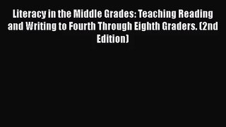 [PDF Download] Literacy in the Middle Grades: Teaching Reading and Writing to Fourth Through