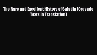 (PDF Download) The Rare and Excellent History of Saladin (Crusade Texts in Translation) Read
