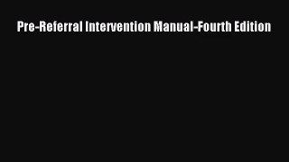[PDF Download] Pre-Referral Intervention Manual-Fourth Edition [Read] Full Ebook