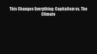 (PDF Download) This Changes Everything: Capitalism vs. The Climate Read Online