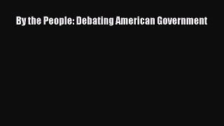 (PDF Download) By the People: Debating American Government Download