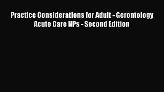 [PDF Download] Practice Considerations for Adult - Gerontology Acute Care NPs - Second Edition