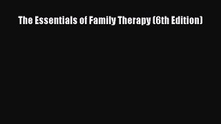 (PDF Download) The Essentials of Family Therapy (6th Edition) PDF