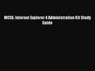 [PDF Download] MCSE: Internet Explorer 4 Administration Kit Study Guide [PDF] Online