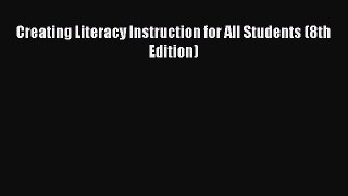 [PDF Download] Creating Literacy Instruction for All Students (8th Edition) [Read] Online