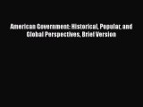 [PDF Download] American Government: Historical Popular and Global Perspectives Brief Version