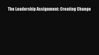 [PDF Download] The Leadership Assignment: Creating Change [Read] Full Ebook