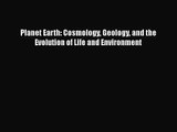 [PDF Download] Planet Earth: Cosmology Geology and the Evolution of Life and Environment [Download]